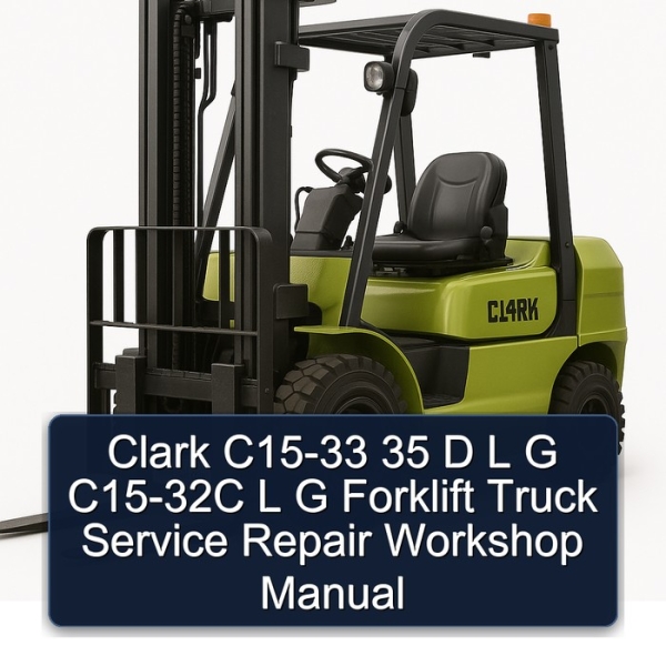 Clark C15-33 35 D L G C15-32C L G Forklift Truck Service Repair Workshop Manual