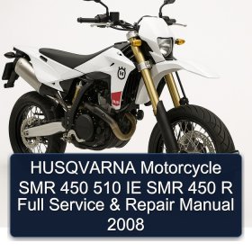 HUSQVARNA Motorcycle SMR 450 510 IE SMR 450 R Full Service & Repair Manual 2008