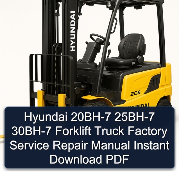 Hyundai 20BH-7 25BH-7 30BH-7 Forklift Truck Factory Service Repair Manual Instant Download PDF