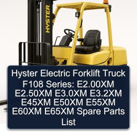 Hyster Electric Forklift Truck F108 Series: E2.00XM E2.50XM E3.0XM E3.2XM E45XM E50XM E55XM E60XM E65XM Spare Parts List