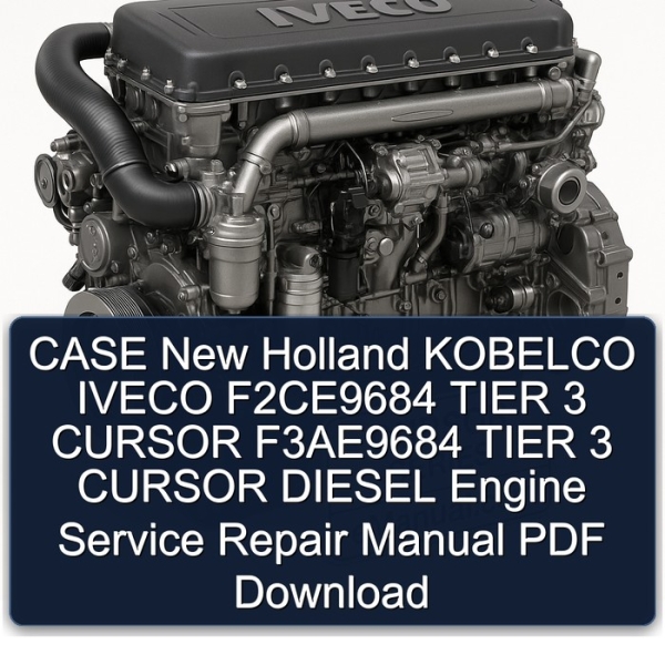 CASE New Holland KOBELCO IVECO F2CE9684 TIER 3 CURSOR F3AE9684 TIER 3 CURSOR DIESEL Engine Service Repair Manual PDF Download