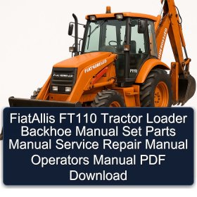 FiatAllis FT110 Tractor Loader Backhoe Manual Set Parts Manual Service Repair Manual Operators Manual PDF Download