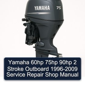Yamaha 60hp 75hp 90hp 2 Stroke Outboard 1996-2009 Service Repair Shop Manual