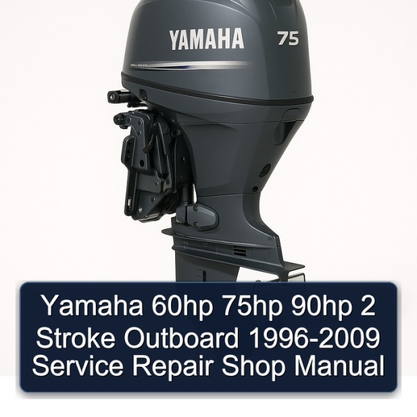 Yamaha 60hp 75hp 90hp 2 Stroke Outboard 1996-2009 Service Repair Shop Manual