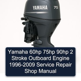 Yamaha 60hp 75hp 90hp 2 Stroke Outboard Engine 1996-2009 Service Repair Shop Manual