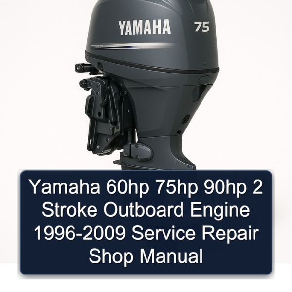 Yamaha 60hp 75hp 90hp 2 Stroke Outboard Engine 1996-2009 Service Repair Shop Manual