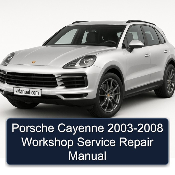 Porsche Cayenne 2003-2008 Workshop Service Repair Manual