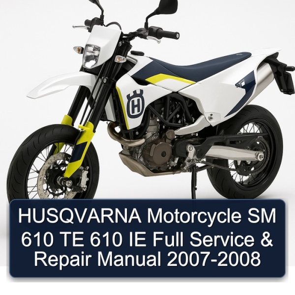 HUSQVARNA Motorcycle SM 610 TE 610 IE Full Service & Repair Manual 2007-2008