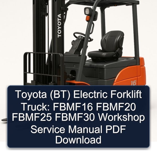 Toyota (BT) Electric Forklift Truck: FBMF16 FBMF20 FBMF25 FBMF30 Workshop Service Manual PDF Download