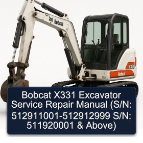 Bobcat X331 Excavator Service Repair Manual (S/N: 512911001-512912999 S/N: 511920001 & Above)