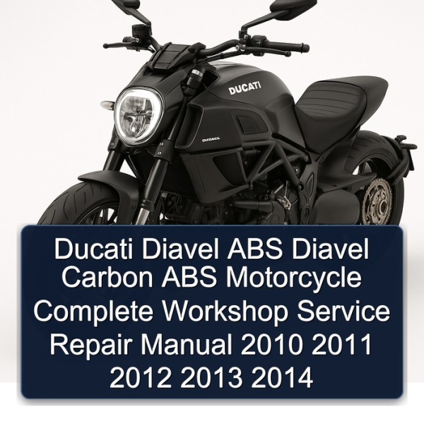 Ducati Diavel ABS Diavel Carbon ABS Motorcycle Complete Workshop Service Repair Manual 2010 2011 2012 2013 2014