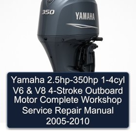 Yamaha 2.5hp-350hp 1-4cyl V6 & V8 4-Stroke Outboard Motor Complete Workshop Service Repair Manual 2005-2010