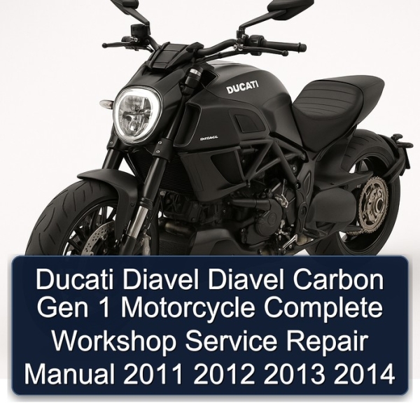 Ducati Diavel Diavel Carbon Gen 1 Motorcycle Complete Workshop Service Repair Manual 2011 2012 2013 2014