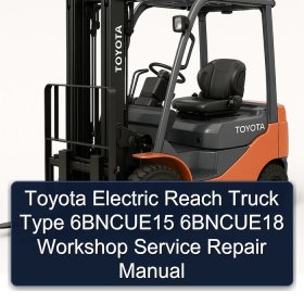 Toyota Electric Reach Truck Type 6BNCUE15 6BNCUE18 Workshop Service Repair Manual