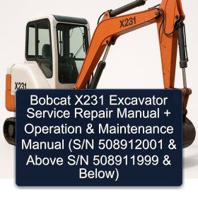 Bobcat X231 Excavator Service Repair Manual + Operation & Maintenance Manual (S/N 508912001 & Above S/N 508911999 & Below)