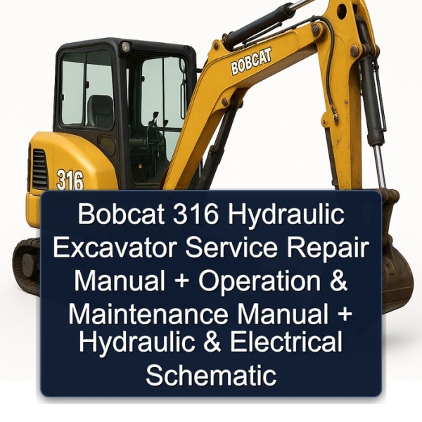 Bobcat 316 Hydraulic Excavator Service Repair Manual + Operation & Maintenance Manual + Hydraulic & Electrical Schematic