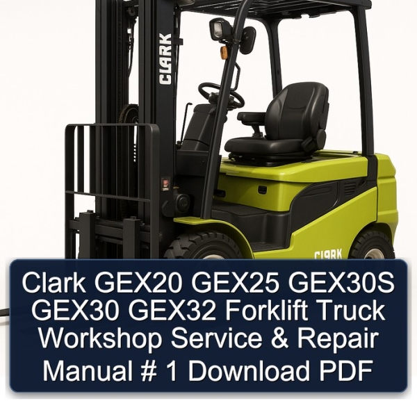 Clark GEX20 GEX25 GEX30S GEX30 GEX32 Forklift Truck Workshop Service & Repair Manual # 1 Download PDF
