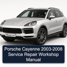 Porsche Cayenne 2003-2008 Service Repair Workshop Manual