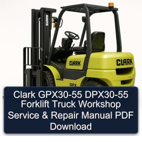 Clark GPX30-55 DPX30-55 Forklift Truck Workshop Service & Repair Manual PDF Download