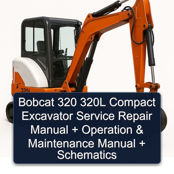 Bobcat 320 320L Compact Excavator Service Repair Manual + Operation & Maintenance Manual + Schematics