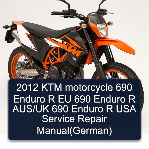 2012 KTM motorcycle 690 Enduro R EU 690 Enduro R AUS/UK 690 Enduro R USA Service Repair Manual(German)