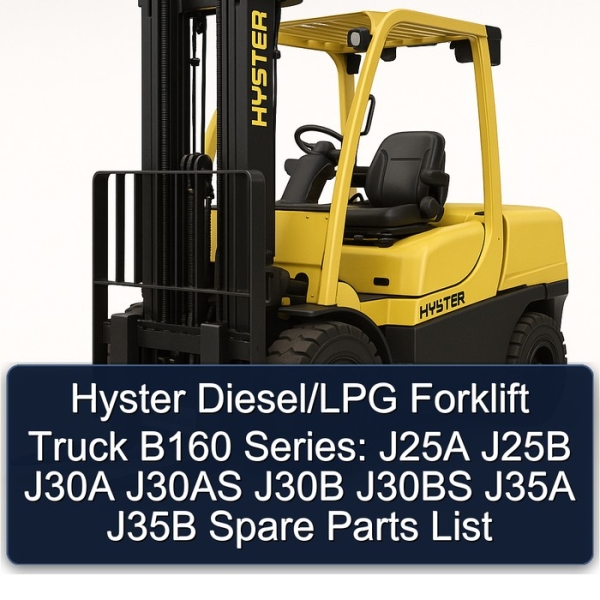 Hyster Diesel/LPG Forklift Truck B160 Series: J25A J25B J30A J30AS J30B J30BS J35A J35B Spare Parts List