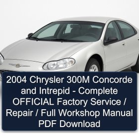 2004 Chrysler 300M Concorde and Intrepid - Complete OFFICIAL Factory Service / Repair / Full Workshop Manual PDF Download