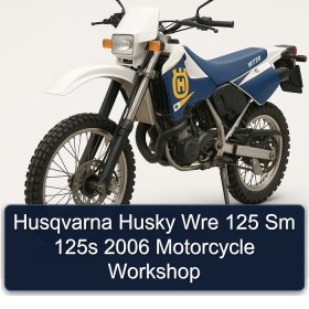 Husqvarna Husky Wre 125 Sm 125s 2006 Motorcycle Workshop