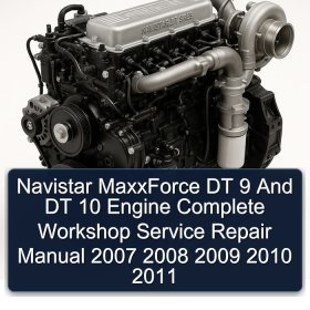 Navistar MaxxForce DT 9 And DT 10 Engine Complete Workshop Service Repair Manual 2007 2008 2009 2010 2011
