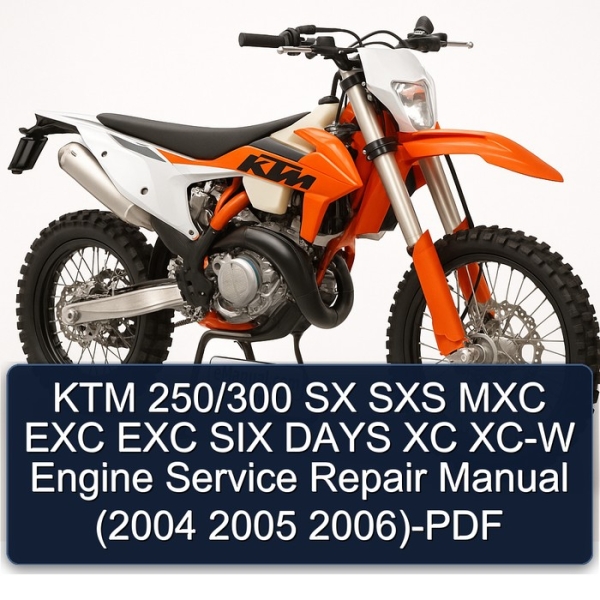 KTM 250/300 SX SXS MXC EXC EXC SIX DAYS XC XC-W Engine Service Repair Manual (2004 2005 2006)-PDF