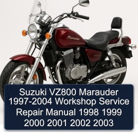 Suzuki VZ800 Marauder 1997-2004 Workshop Service Repair Manual 1998 1999 2000 2001 2002 2003