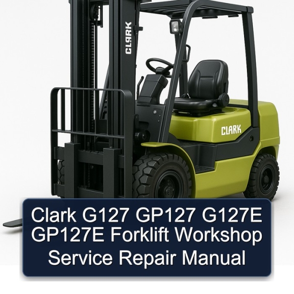 Clark G127 GP127 G127E GP127E Forklift Workshop Service Repair Manual