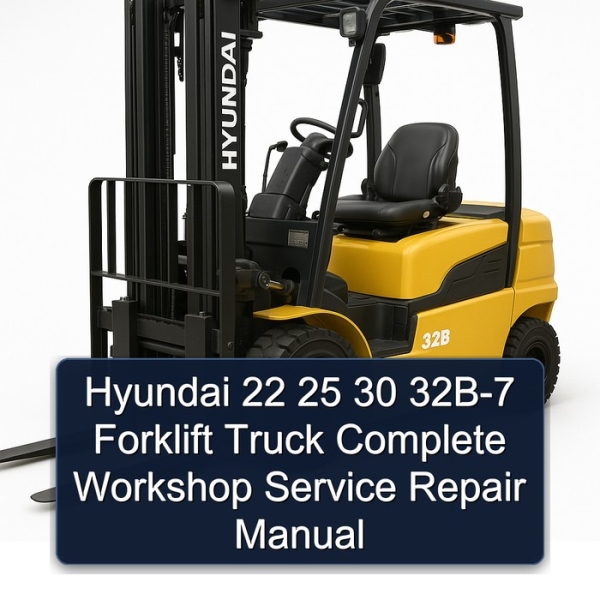 Hyundai 22 25 30 32B-7 Forklift Truck Complete Workshop Service Repair Manual