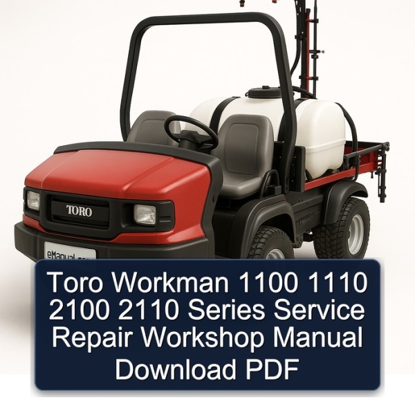 Toro Workman 1100 1110 2100 2110 Series Service Repair Workshop Manual Download PDF