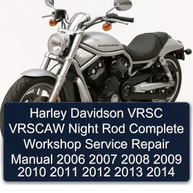 Harley Davidson VRSC VRSCAW Night Rod Complete Workshop Service Repair Manual 2006 2007 2008 2009 2010 2011 2012 2013 2014