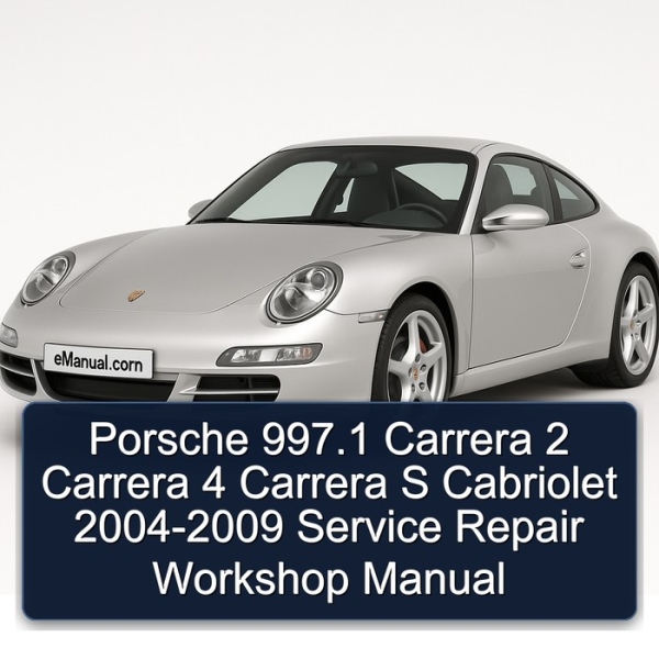 Porsche 997.1 Carrera 2 Carrera 4 Carrera S Cabriolet 2004-2009 Service Repair Workshop Manual