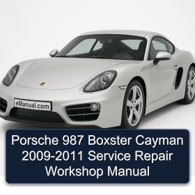 Porsche 987 Boxster Cayman 2009-2011 Service Repair Workshop Manual