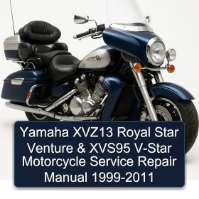 Yamaha XVZ13 Royal Star Venture & XVS95 V-Star Motorcycle Service Repair Manual 1999-2011