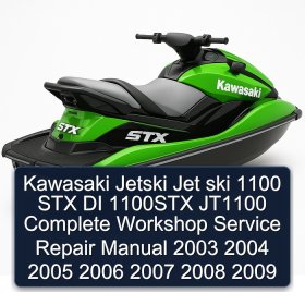 Kawasaki Jetski Jet ski 1100 STX DI 1100STX JT1100 Complete Workshop Service Repair Manual 2003 2004 2005 2006 2007 2008 2009