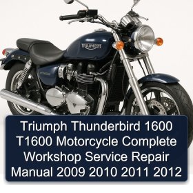 Triumph Thunderbird 1600 T1600 Motorcycle Complete Workshop Service Repair Manual 2009 2010 2011 2012