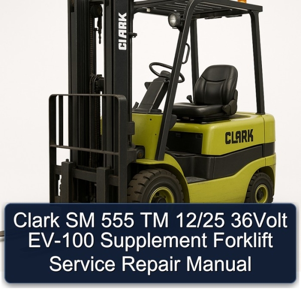 Clark SM 555 TM 12/25 36Volt EV-100 Supplement Forklift Service Repair Manual