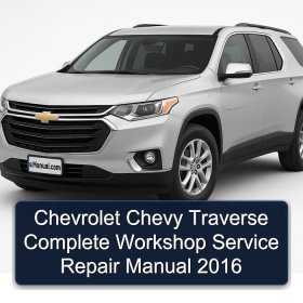 Chevrolet Chevy Traverse Complete Workshop Service Repair Manual 2016