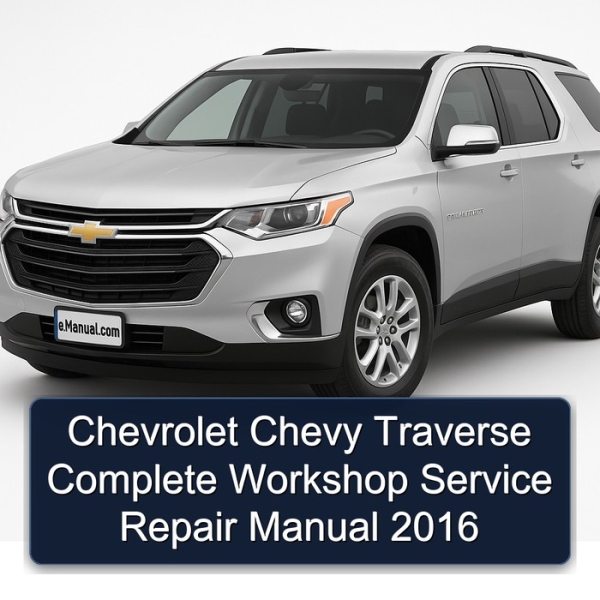Chevrolet Chevy Traverse Complete Workshop Service Repair Manual 2016