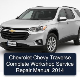 Chevrolet Chevy Traverse Complete Workshop Service Repair Manual 2014