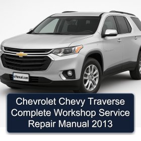 Chevrolet Chevy Traverse Complete Workshop Service Repair Manual 2013