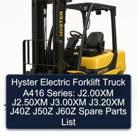 Hyster Electric Forklift Truck A416 Series: J2.00XM J2.50XM J3.00XM J3.20XM J40Z J50Z J60Z Spare Parts List