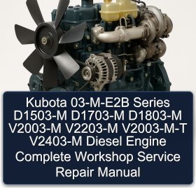 Kubota 03-M-E2B Series D1503-M D1703-M D1803-M V2003-M V2203-M V2003-M-T V2403-M Diesel Engine Complete Workshop Service Repair Manual