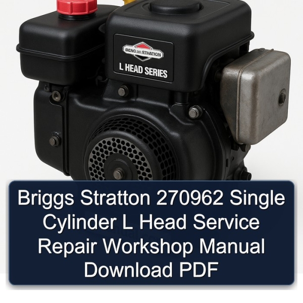 Briggs Stratton 270962 Single Cylinder L Head Service Repair Workshop Manual Download PDF