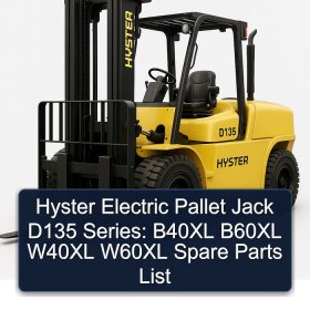 Hyster Electric Pallet Jack D135 Series: B40XL B60XL W40XL W60XL Spare Parts List