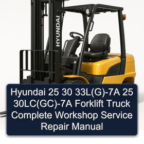 Hyundai 25 30 33L(G)-7A 25 30LC(GC)-7A Forklift Truck Complete Workshop Service Repair Manual